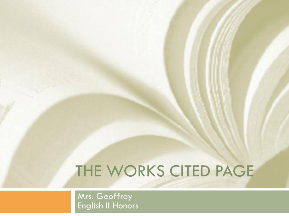 THE WORKS CITED PAGE Mrs. Geoffroy English II Honors