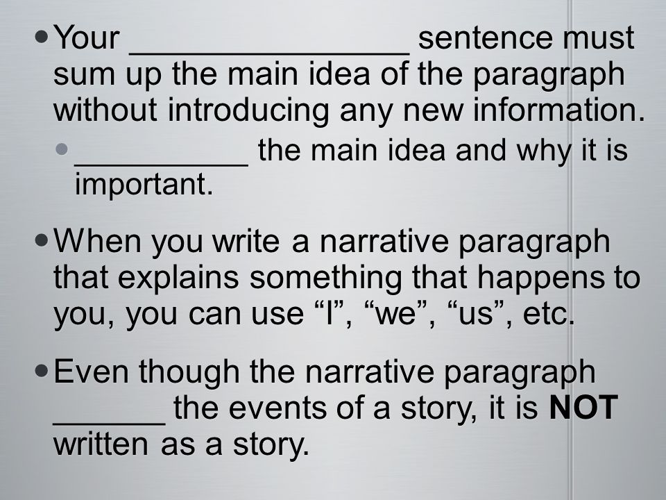 Your _______________ sentence must sum up the main idea of the paragraph without introducing any new information.