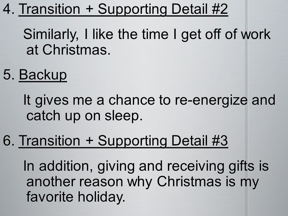 4. Transition + Supporting Detail #2 Similarly, I like the time I get off of work at Christmas.