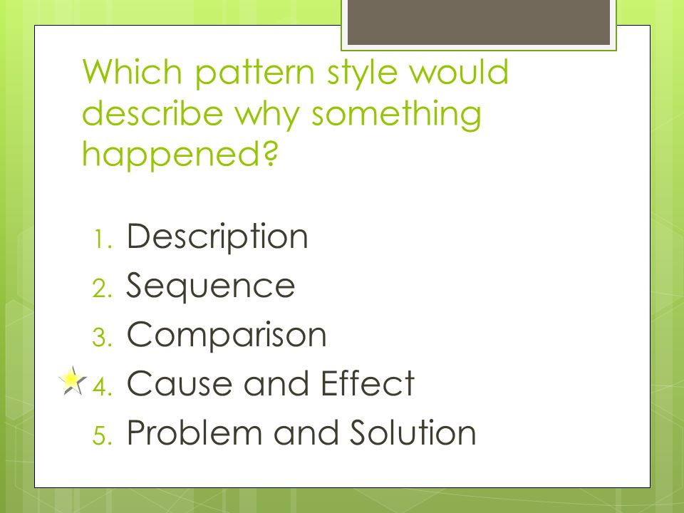 Which pattern style would describe why something happened.