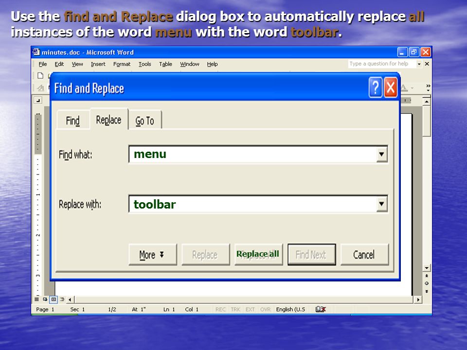Use the find and Replace dialog box to automatically replace all instances of the word menu with the word toolbar.