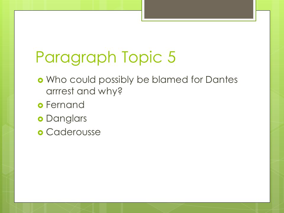 Paragraph Topic 5  Who could possibly be blamed for Dantes arrrest and why.