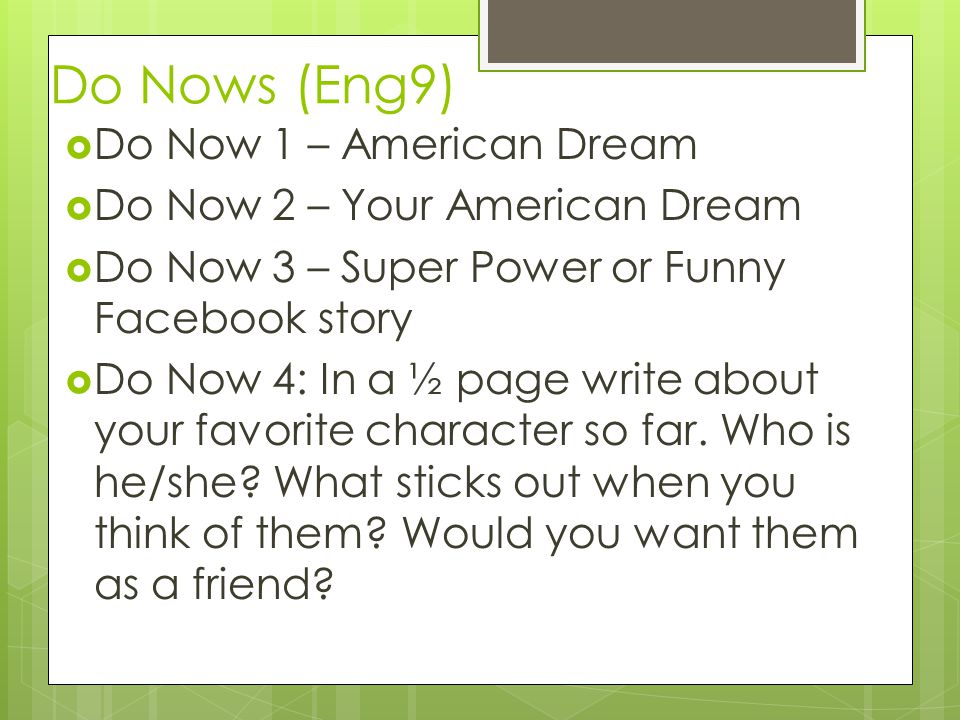  Do Now 1 – American Dream  Do Now 2 – Your American Dream  Do Now 3 – Super Power or Funny Facebook story  Do Now 4: In a ½ page write about your favorite character so far.