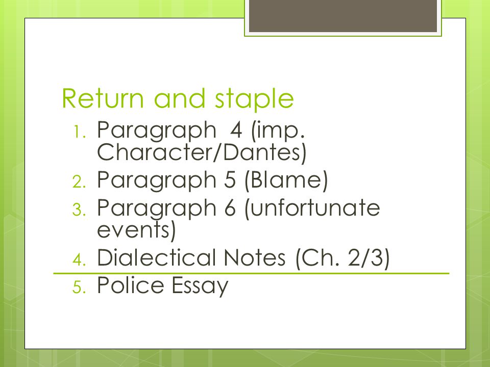 Return and staple 1. Paragraph 4 (imp. Character/Dantes) 2.