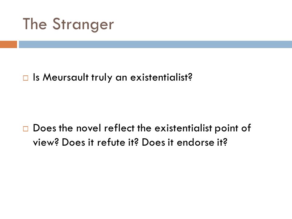 The Stranger  Is Meursault truly an existentialist.