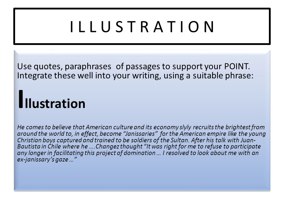 I L L U S T R A T I O N Use quotes, paraphrases of passages to support your POINT.