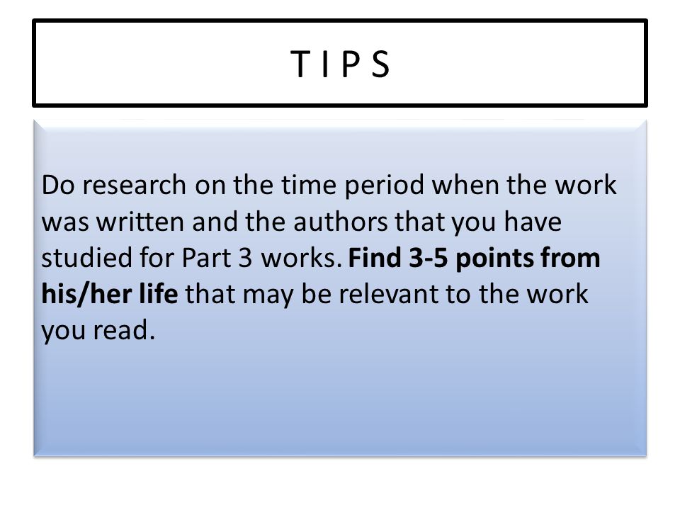 T I P S Do research on the time period when the work was written and the authors that you have studied for Part 3 works.