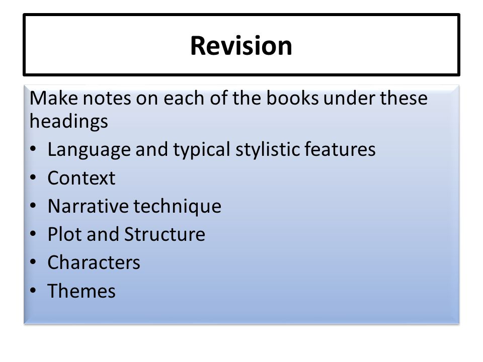 Revision Make notes on each of the books under these headings Language and typical stylistic features Context Narrative technique Plot and Structure Characters Themes Make notes on each of the books under these headings Language and typical stylistic features Context Narrative technique Plot and Structure Characters Themes