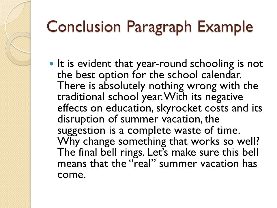 Conclusion Paragraph Example It is evident that year-round schooling is not the best option for the school calendar.