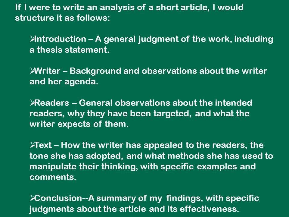 If I were to write an analysis of a short article, I would structure it as follows:  Introduction – A general judgment of the work, including a thesis statement.
