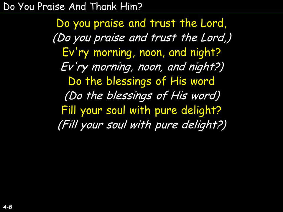 Do You Praise And Thank Him.