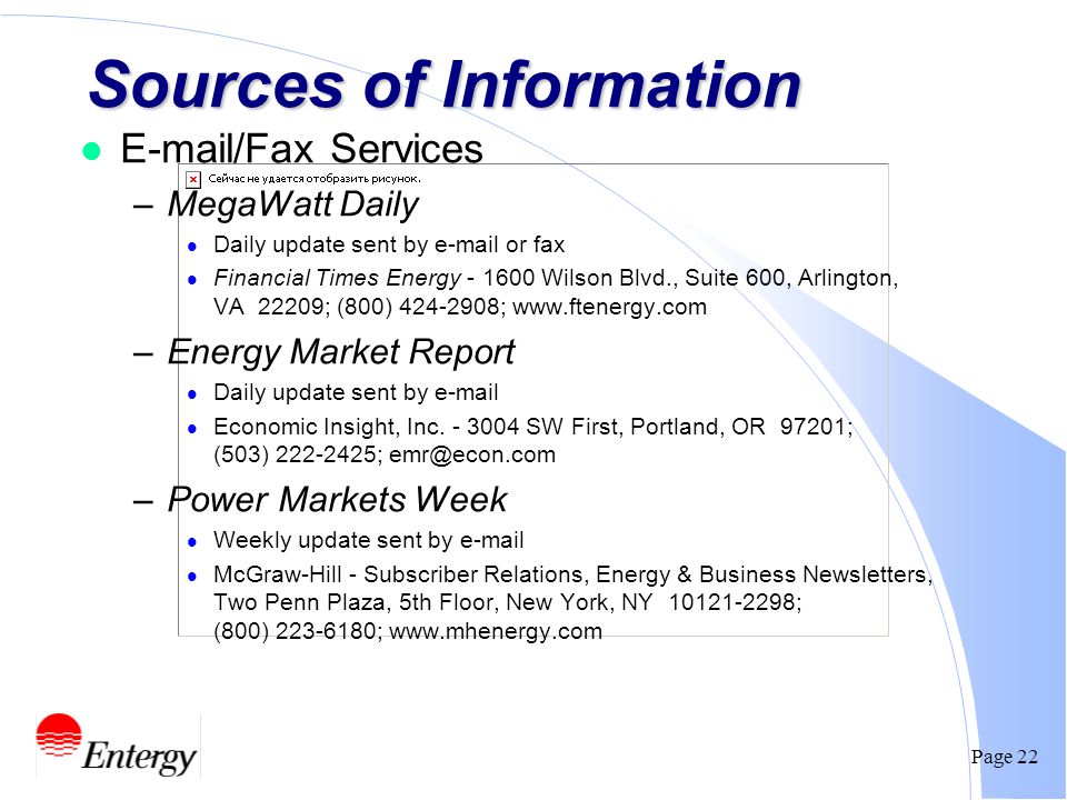 Page 22 l  /Fax Services –MegaWatt Daily l Daily update sent by  or fax l Financial Times Energy Wilson Blvd., Suite 600, Arlington, VA 22209; (800) ;   –Energy Market Report l Daily update sent by  l Economic Insight, Inc.