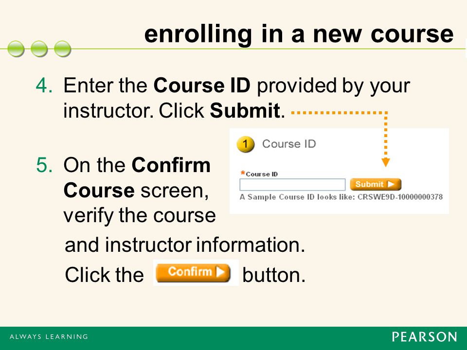 enrolling in a new course 4.Enter the Course ID provided by your instructor.