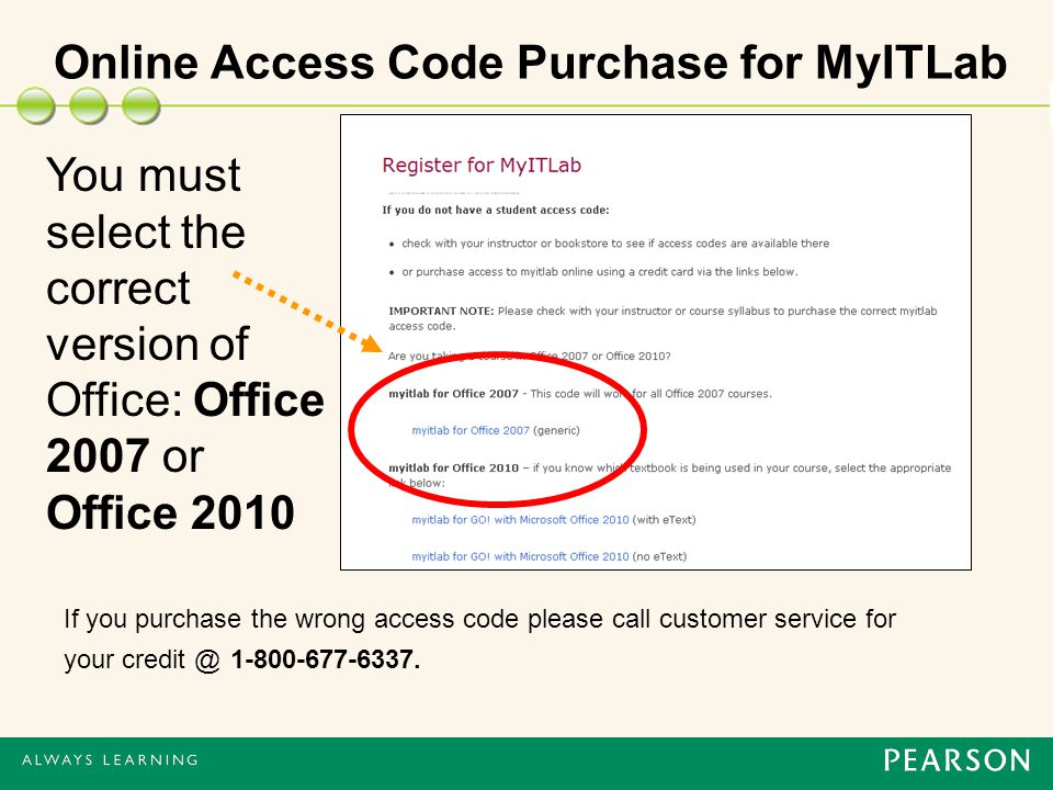 Online Access Code Purchase for MyITLab You must select the correct version of Office: Office 2007 or Office 2010 If you purchase the wrong access code please call customer service for your