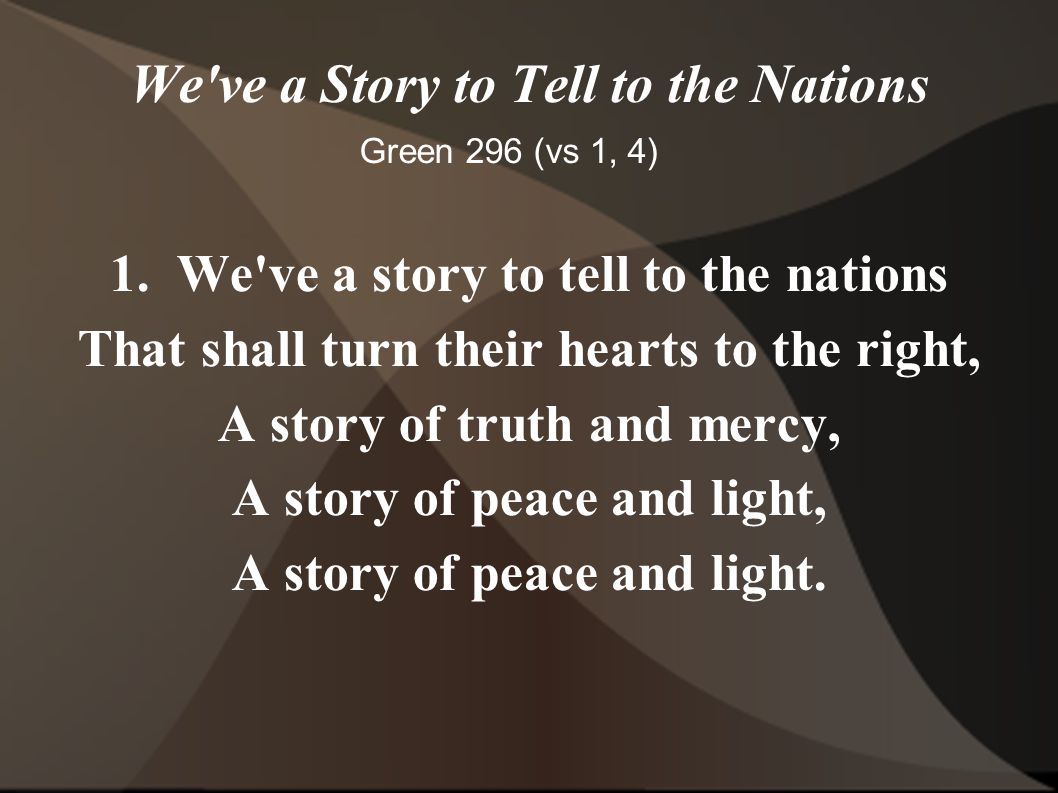 We ve a Story to Tell to the Nations 1.