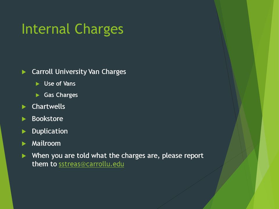 Internal Charges  Carroll University Van Charges  Use of Vans  Gas Charges  Chartwells  Bookstore  Duplication  Mailroom  When you are told what the charges are, please report them to