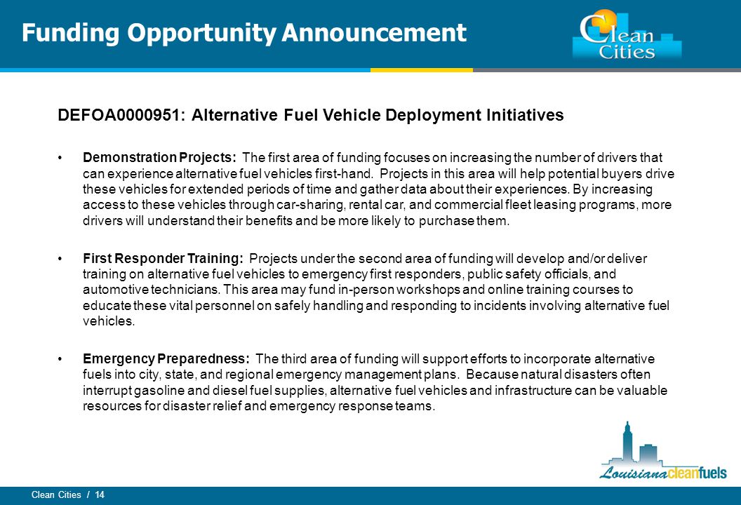 Clean Cities / 14 Funding Opportunity Announcement DEFOA : Alternative Fuel Vehicle Deployment Initiatives Demonstration Projects: The first area of funding focuses on increasing the number of drivers that can experience alternative fuel vehicles first-hand.