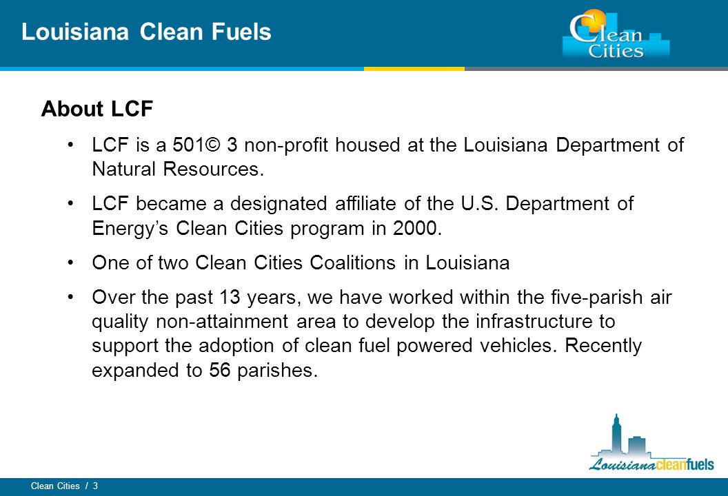 Clean Cities / 3 About LCF LCF is a 501© 3 non-profit housed at the Louisiana Department of Natural Resources.