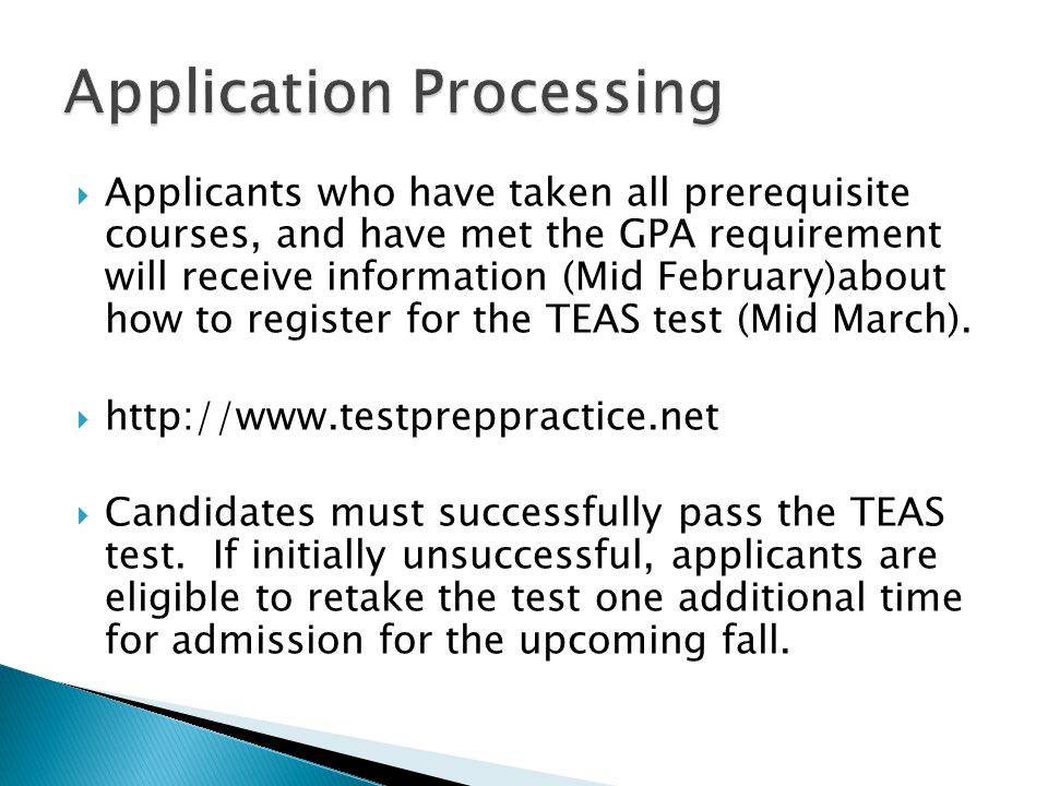 Applicants who have taken all prerequisite courses, and have met the GPA requirement will receive information (Mid February)about how to register for the TEAS test (Mid March).