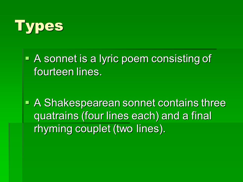 Types  A sonnet is a lyric poem consisting of fourteen lines.