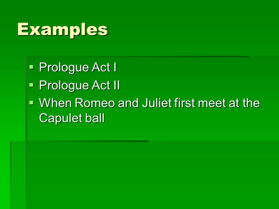 Examples  Prologue Act I  Prologue Act II  When Romeo and Juliet first meet at the Capulet ball