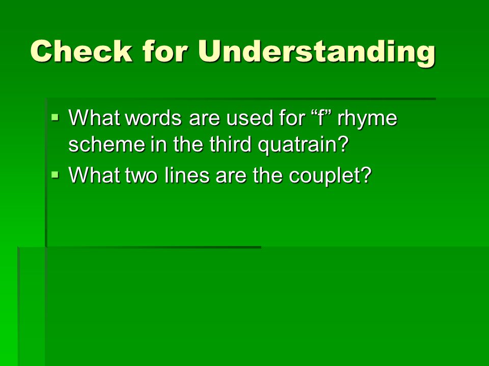Check for Understanding  What words are used for f rhyme scheme in the third quatrain.
