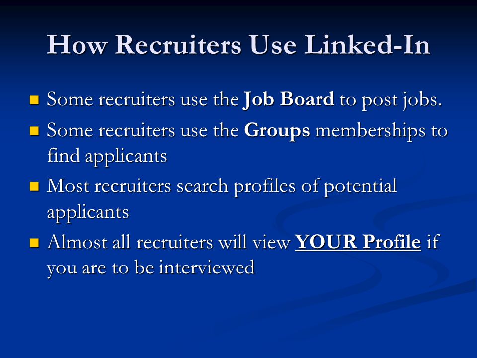 How Recruiters Use Linked-In Some recruiters use the Job Board to post jobs.