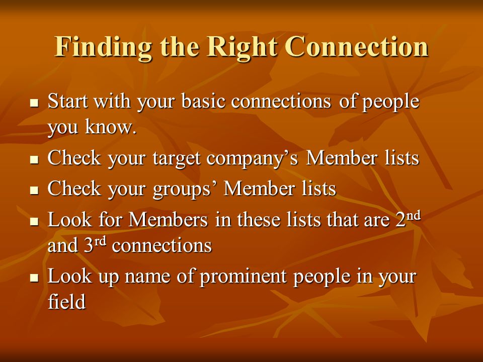 Finding the Right Connection Start with your basic connections of people you know.