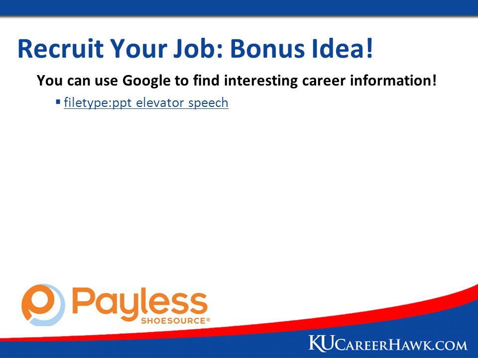 Recruit Your Job: Bonus Idea. You can use Google to find interesting career information.
