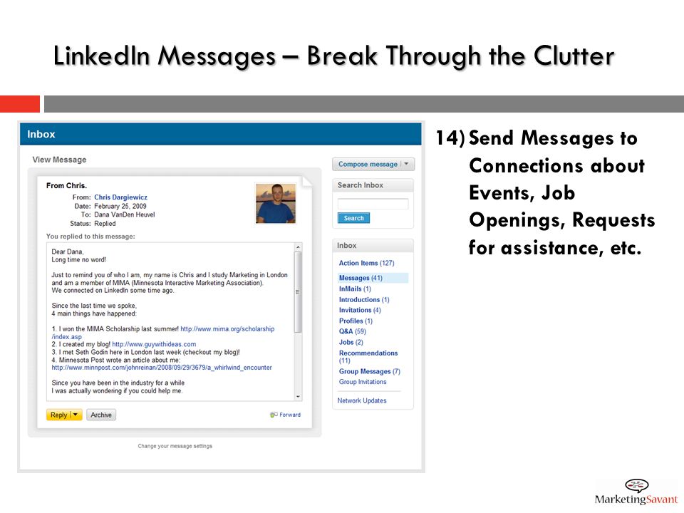 LinkedIn Messages – Break Through the Clutter 14)Send Messages to Connections about Events, Job Openings, Requests for assistance, etc.