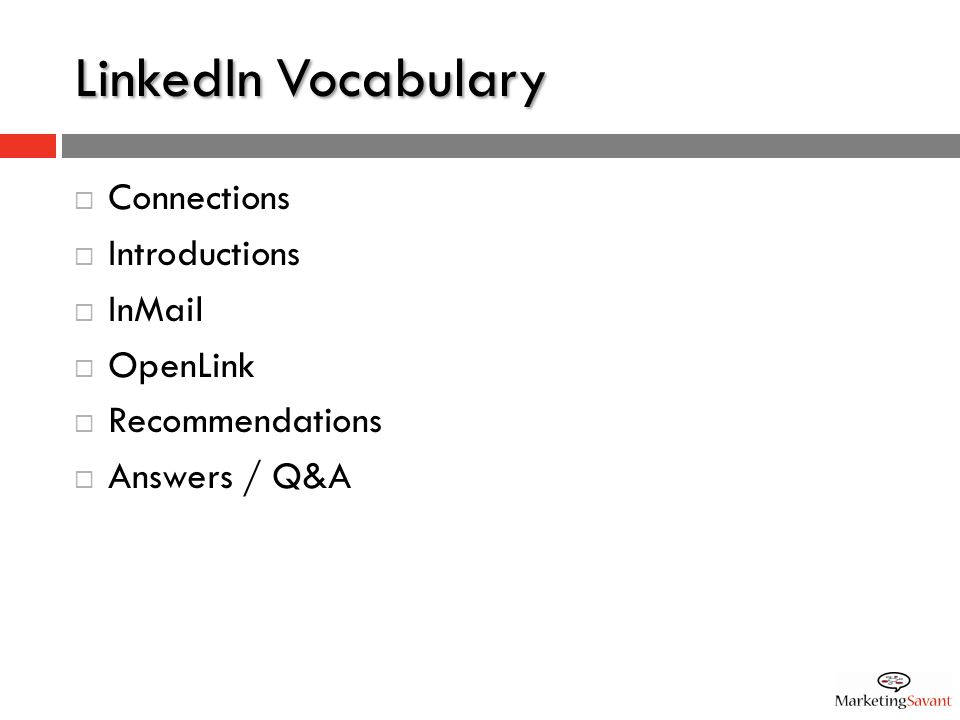 LinkedIn Vocabulary  Connections  Introductions  InMail  OpenLink  Recommendations  Answers / Q&A