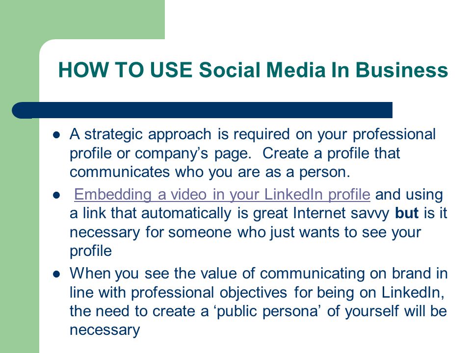 HOW TO USE Social Media In Business A strategic approach is required on your professional profile or company’s page.