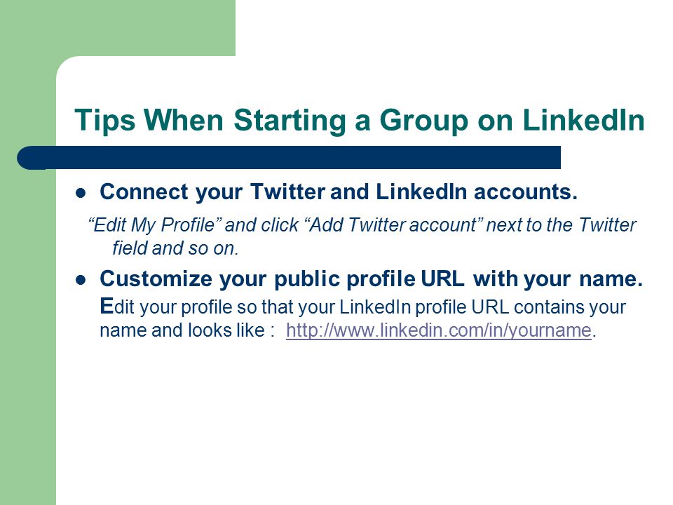 Tips When Starting a Group on LinkedIn Connect your Twitter and LinkedIn accounts.