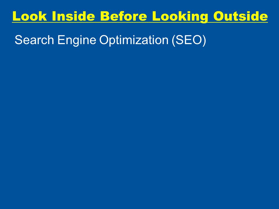 Look Inside Before Looking Outside Search Engine Optimization (SEO)