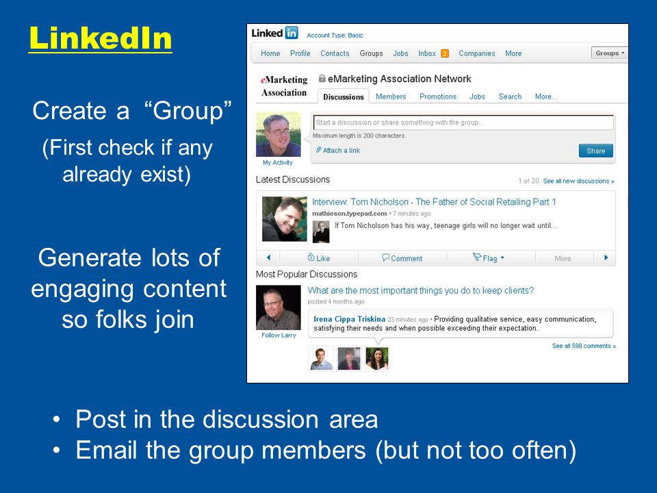 LinkedIn Create a Group (First check if any already exist) Generate lots of engaging content so folks join Post in the discussion area  the group members (but not too often)
