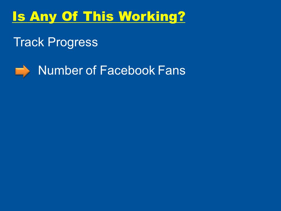 Is Any Of This Working Track Progress Number of Facebook Fans
