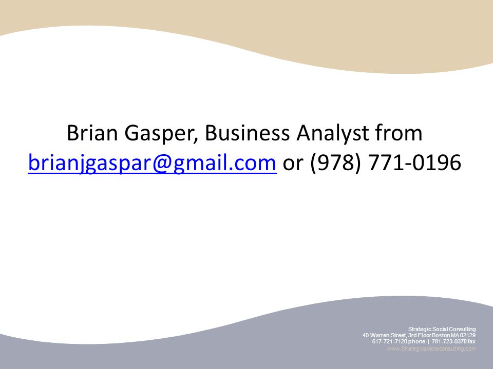Strategic Social Consulting 40 Warren Street, 3rd Floor Boston MA phone | fax   Brian Gasper, Business Analyst from or (978)