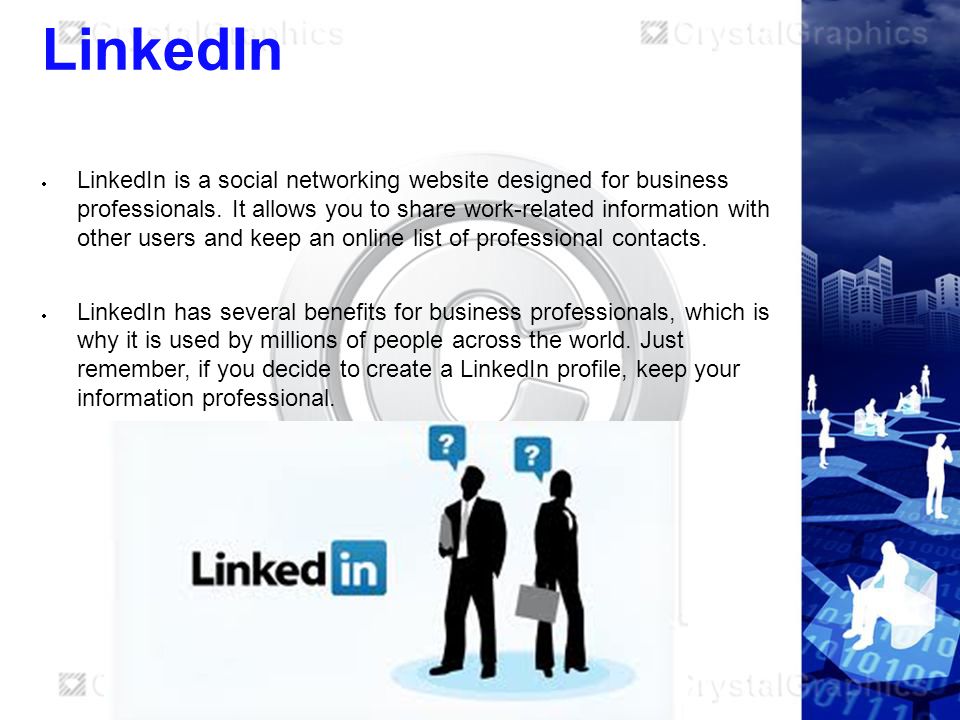 LinkedIn  LinkedIn is a social networking website designed for business professionals.