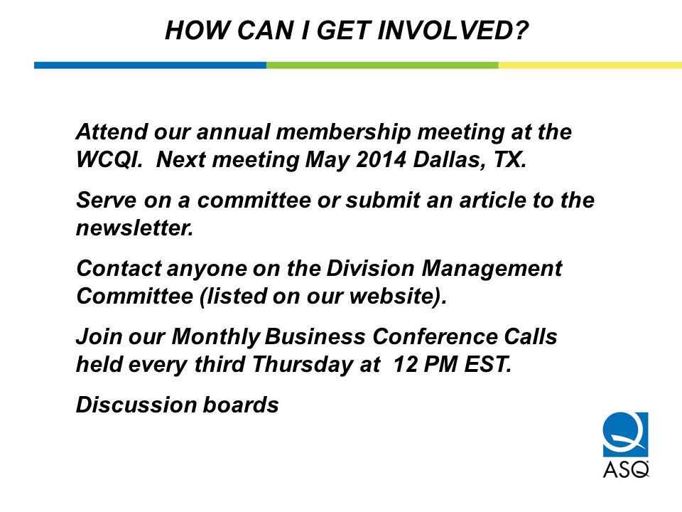 HOW CAN I GET INVOLVED. Attend our annual membership meeting at the WCQI.