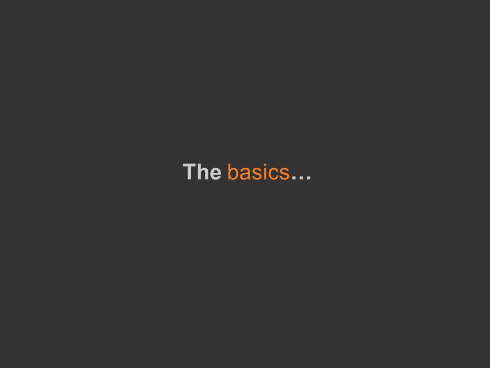 The basics…