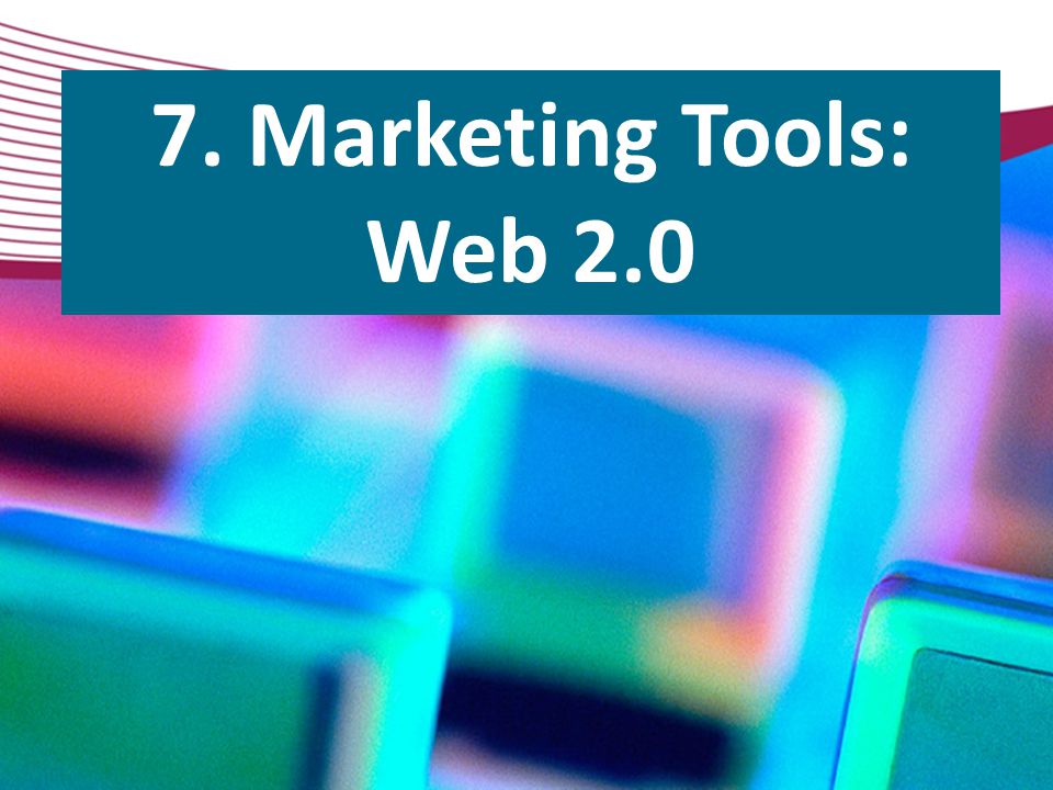 7. Marketing Tools: Web 2.0