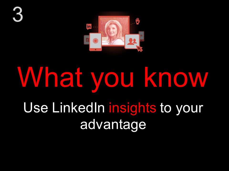 Use LinkedIn insights to your advantage What you know 3