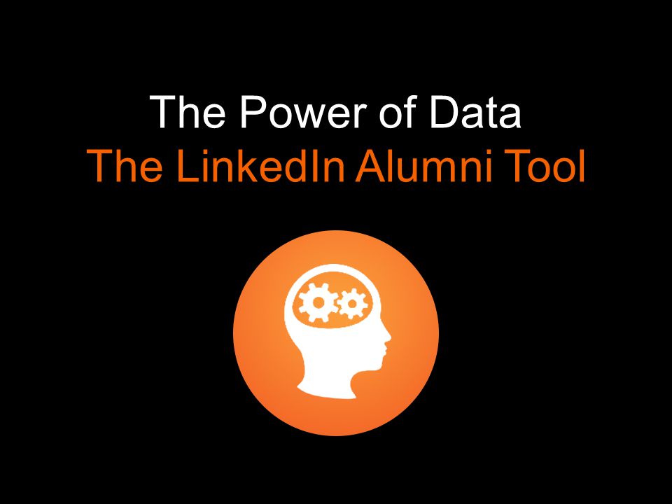 The Power of Data The LinkedIn Alumni Tool