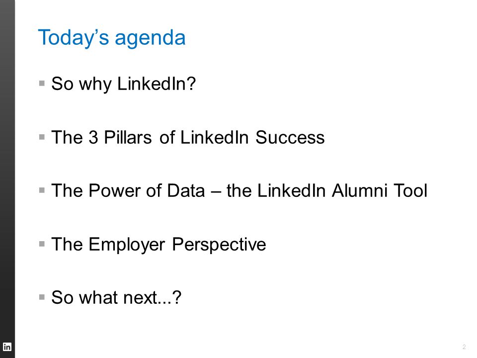 Today’s agenda  So why LinkedIn.