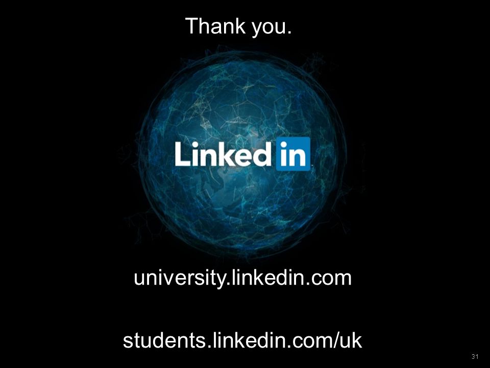 31 university.linkedin.com students.linkedin.com/uk Thank you.