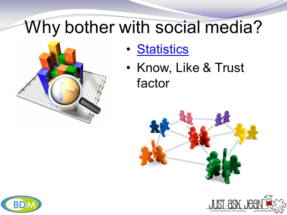 Why bother with social media Statistics Know, Like & Trust factor