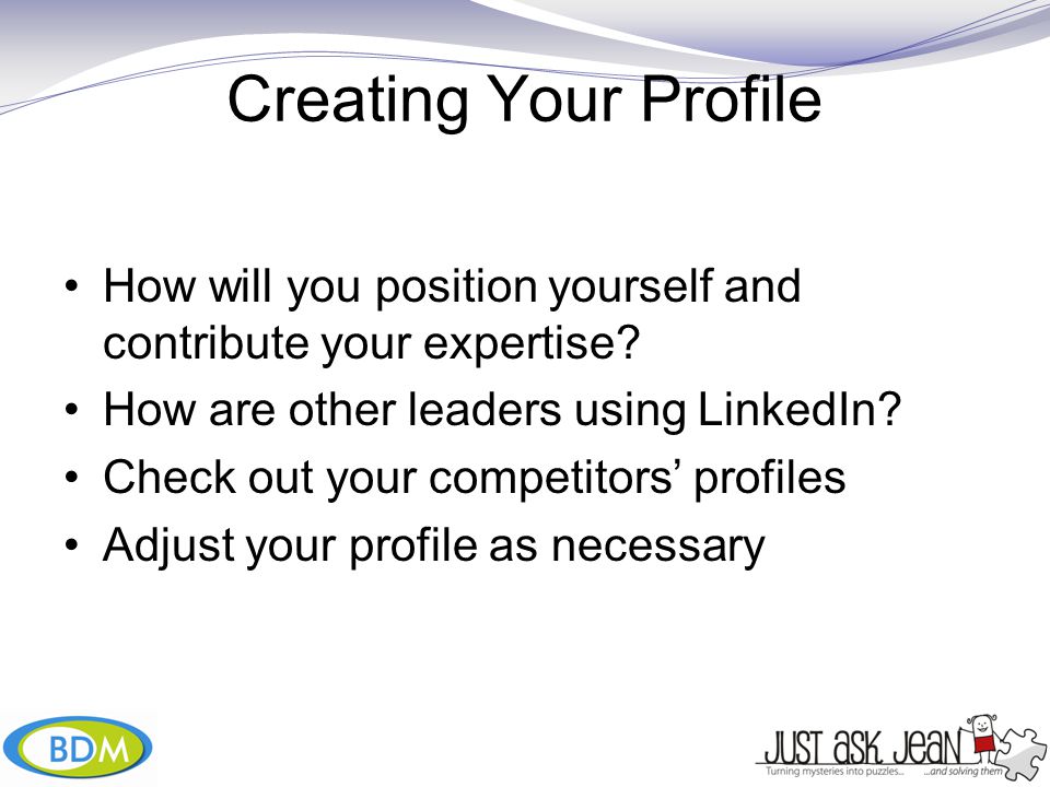 Creating Your Profile How will you position yourself and contribute your expertise.