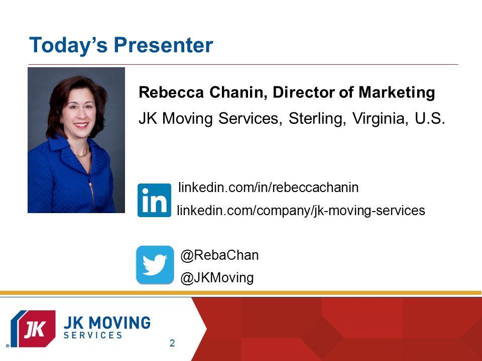 2 Today’s Presenter Rebecca Chanin, Director of Marketing JK Moving Services, Sterling, Virginia, U.S.
