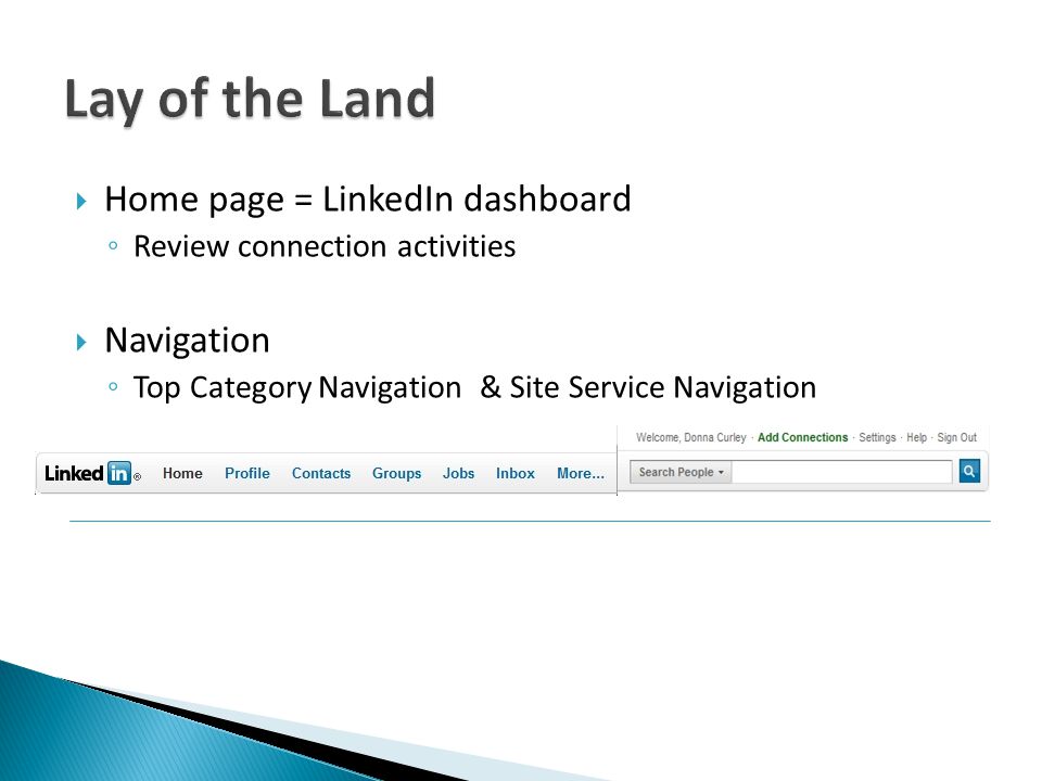  Home page = LinkedIn dashboard ◦ Review connection activities  Navigation ◦ Top Category Navigation& Site Service Navigation