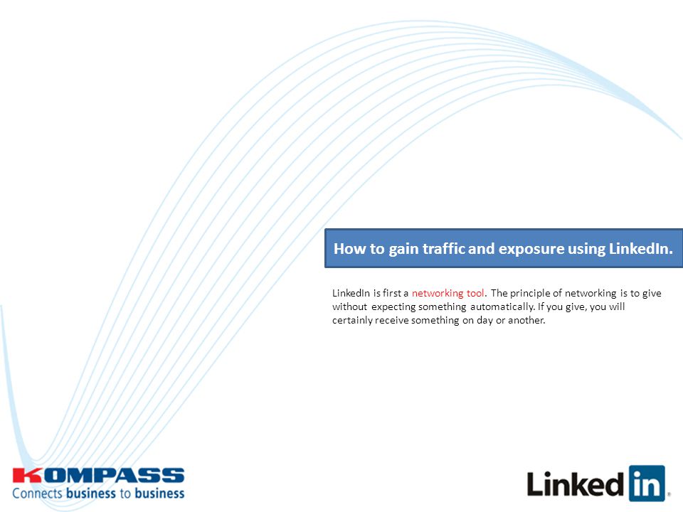 How to gain traffic and exposure using LinkedIn. LinkedIn is first a networking tool.